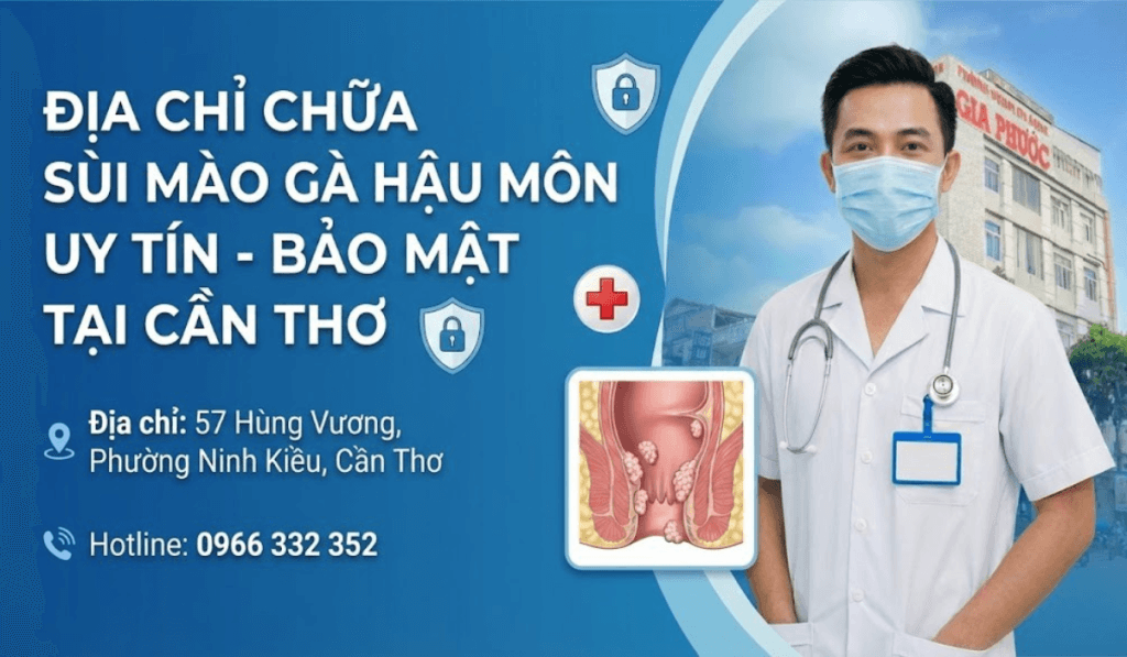 Địa chỉ chữa sùi mào gà hậu môn Uy tín - Bảo mật tại Cần Thơ