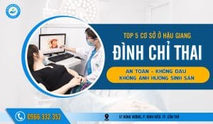 Top 5 cơ sở phá thai ở Hậu Giang an toàn, không đau