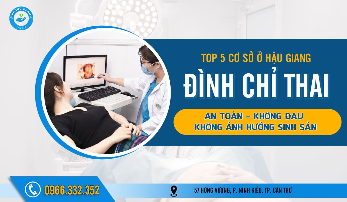 Top 5 cơ sở phá thai ở Hậu Giang an toàn, không đau