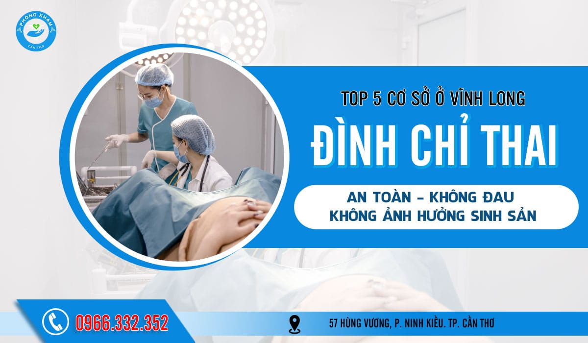 Top 5 cơ sở phá thai ở Vĩnh Long an toàn, uy tín