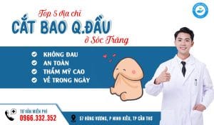 Top 5 địa chỉ cắt bao quy đầu ở Sóc Trăng an toàn, không đau, thẩm mỹ