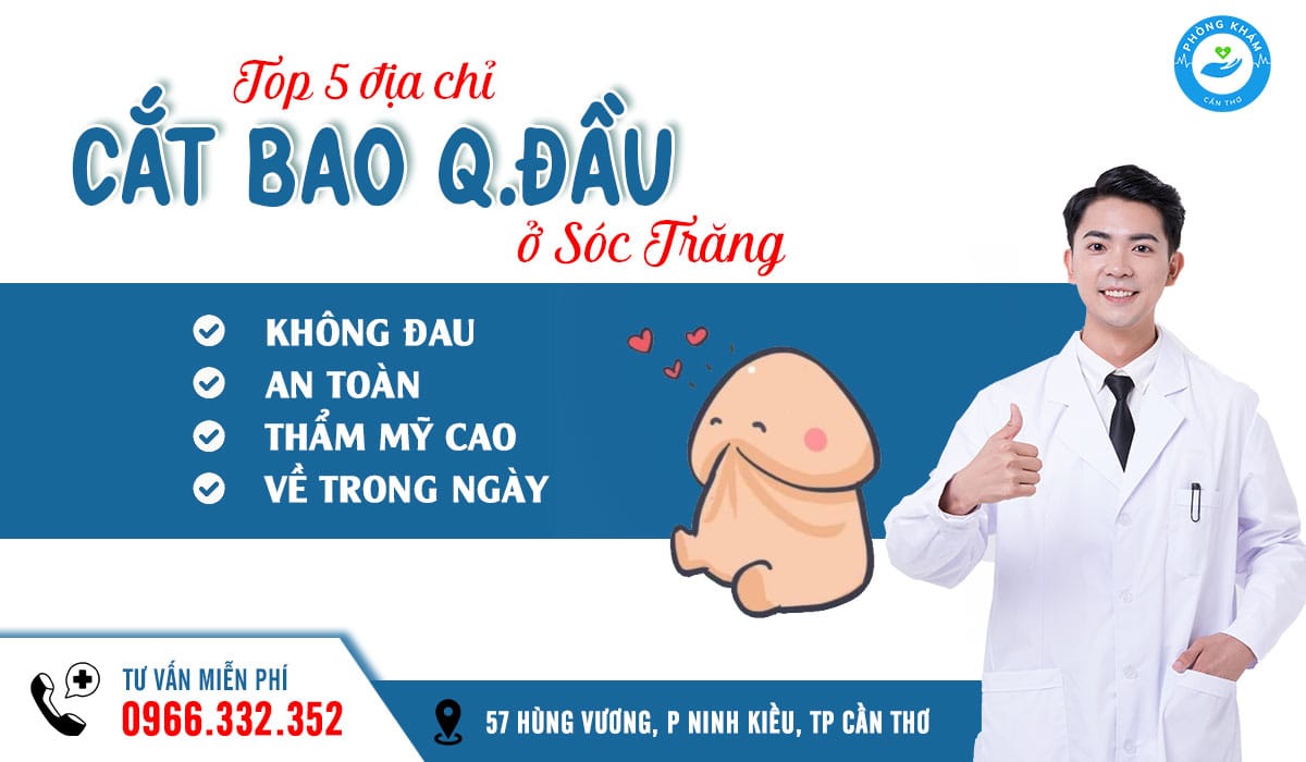 Top 5 địa chỉ cắt bao quy đầu ở Sóc Trăng an toàn, không đau, thẩm mỹ