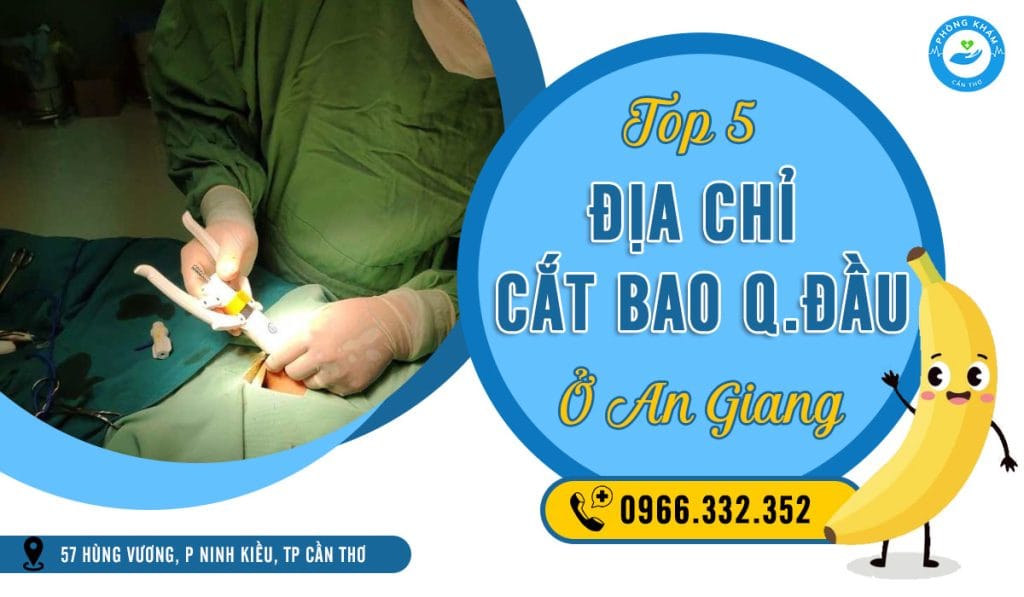 Top 5 địa chỉ cắt bao quy đầu ở An Giang thẩm mỹ, không đau