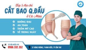 Địa chỉ cắt bao quy đầu ở Cà Mau an toàn, không đau, về trong ngày