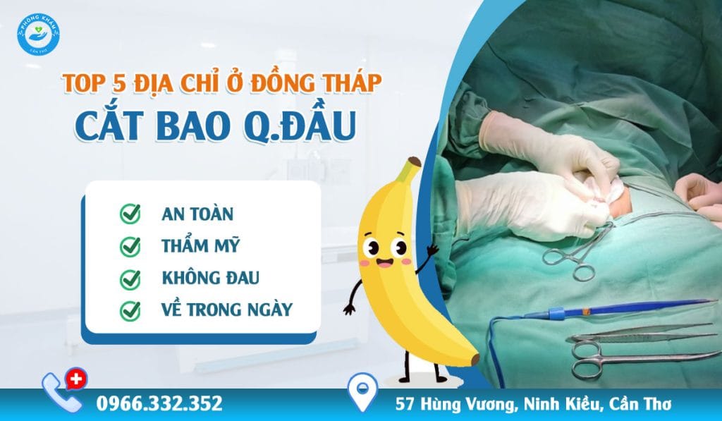 Top 5 địa chỉ cắt bao quy đầu ở Đồng Tháp thẩm mỹ, không đau, về trong ngày
