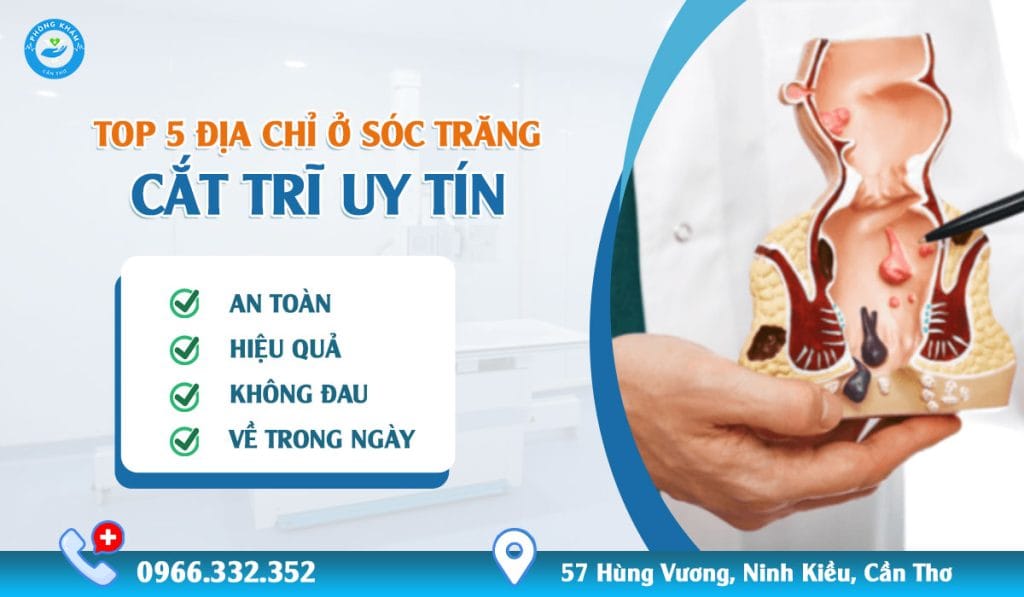 Top 5 Địa Chỉ Cắt Trĩ Uy Tín Ở Sóc Trăng