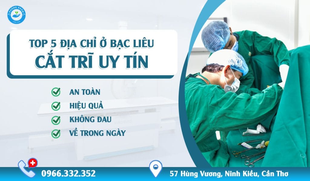 Top 5 địa chỉ cắt trĩ uy tín ở Bạc Liêu