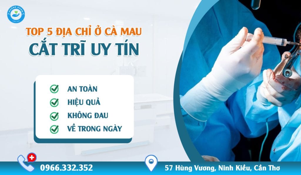 Top 5 địa chỉ cắt trĩ uy tín ở Cà Mau
