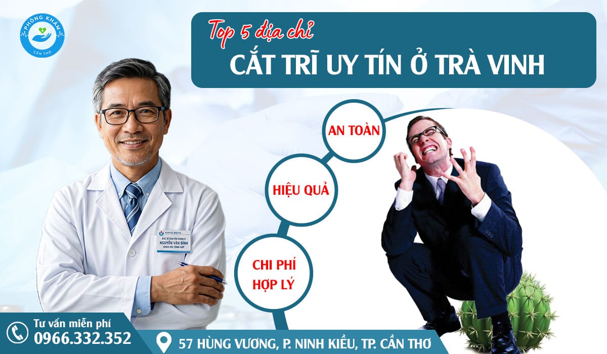 Top 5 địa chỉ cắt trĩ uy tín ở Trà Vinh