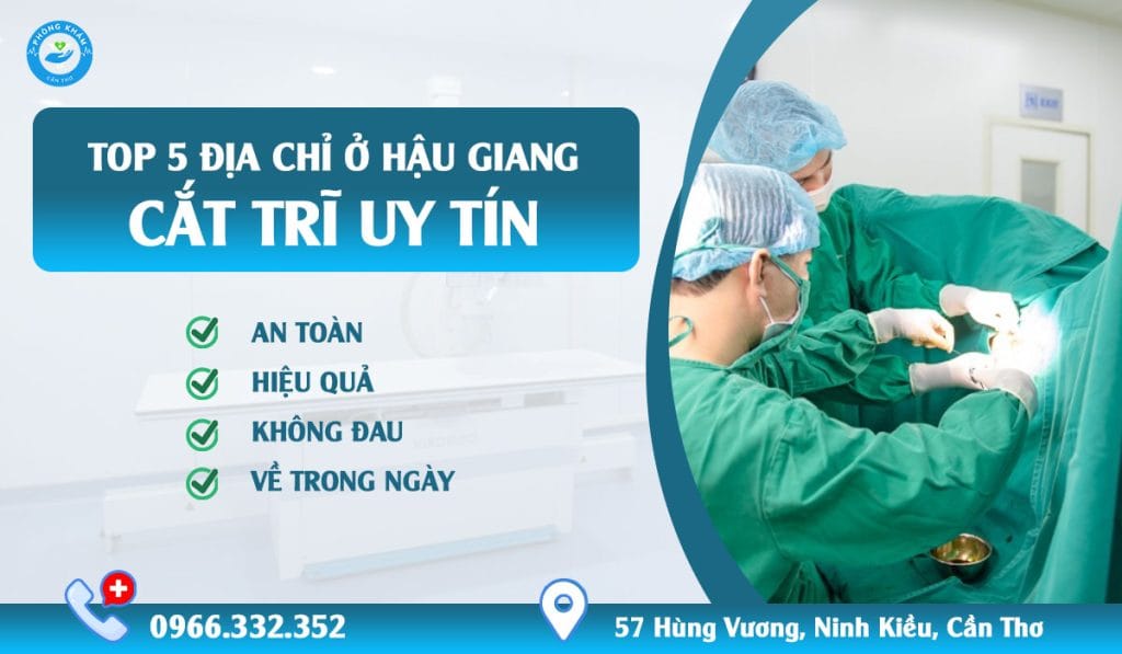 Top 5 địa chỉ cắt trĩ uy tín ở Hậu Giang