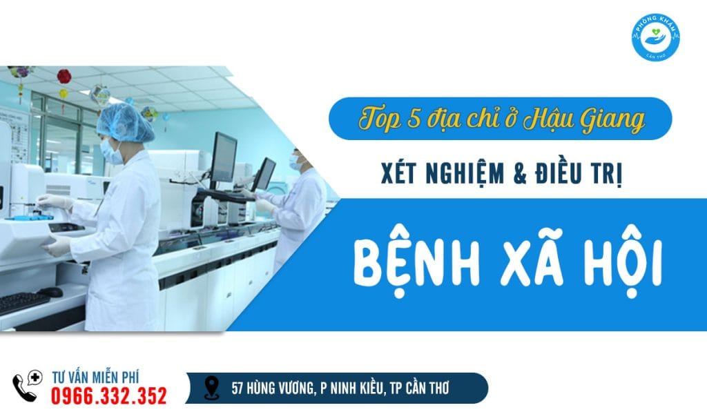 Top 5 địa chỉ khám chữa bệnh xã hội ở Hậu Giang uy tín, hiệu quả, bảo mật