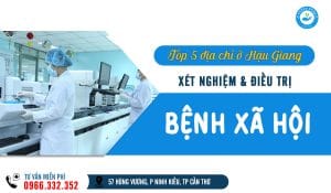 Top 5 địa chỉ khám chữa bệnh xã hội ở Hậu Giang uy tín, hiệu quả, bảo mật