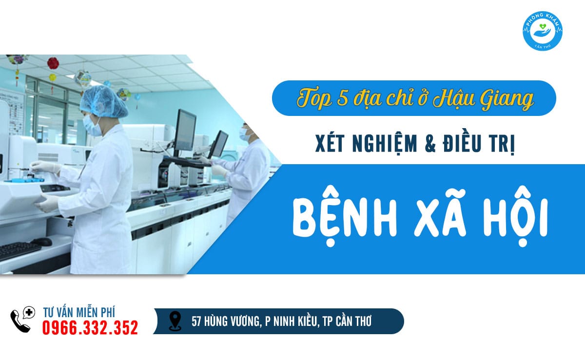 Top 5 địa chỉ khám chữa bệnh xã hội ở Hậu Giang uy tín, hiệu quả, bảo mật
