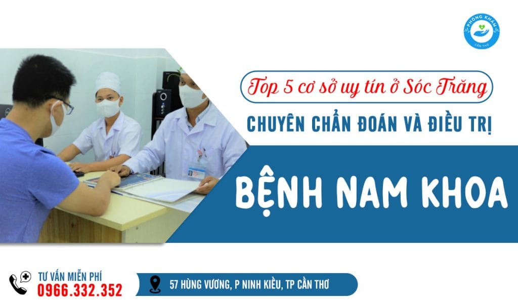 Top 5 phòng khám nam khoa ở Sóc Trăng uy tín, kín đáo, hiệu quả