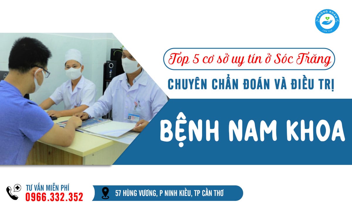 Top 5 phòng khám nam khoa ở Sóc Trăng uy tín, kín đáo, hiệu quả