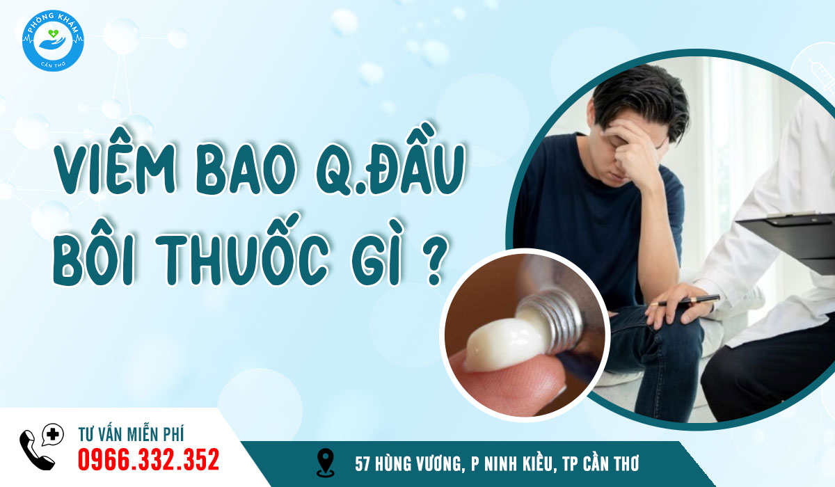 Viêm bao quy đầu bôi thuốc gì?