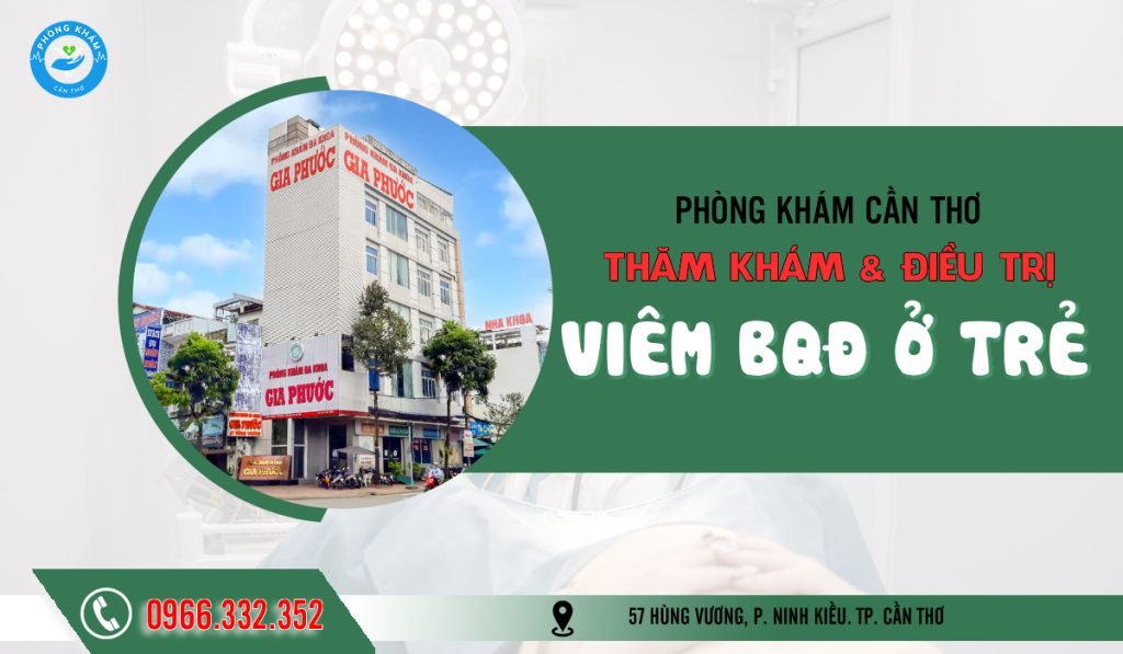 Khám và điều trị viêm bao quy đầu cho trẻ em ở phòng khám Cần Thơ